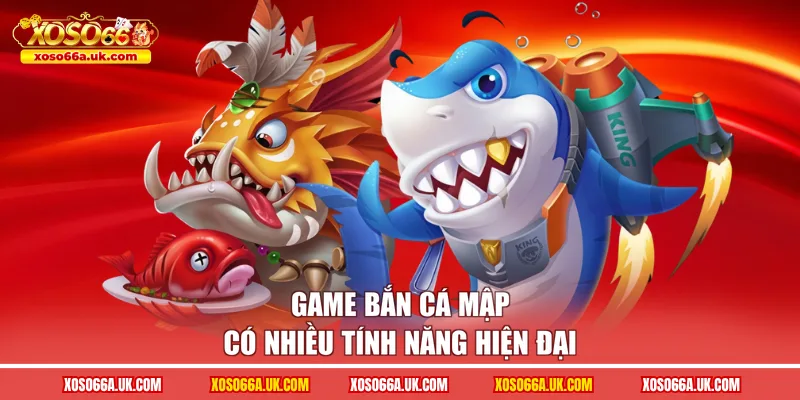 Game bắn cá mập có nhiều tính năng hiện đại